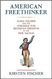 Vitalism in America: Elihu Palmer’s Radical Religion in the Early Republic by Kirsten Fischer