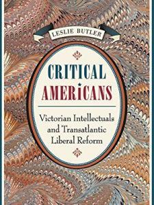Critical Americans: Victorian Intellectuals and Transatlantic Liberal Reform by Leslie Butler